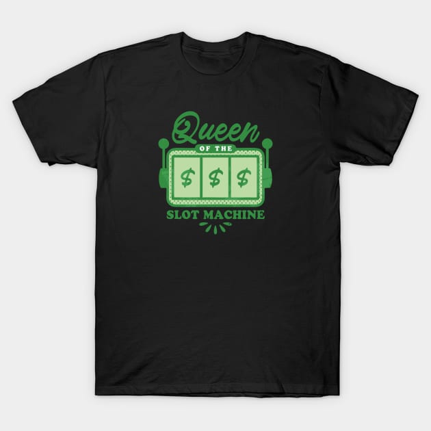 Queen Of The Slot Machine Green $$$ T-Shirt by SmartLegion